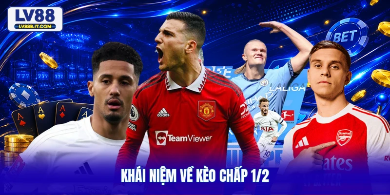 Khái niệm về kèo chấp 1/2