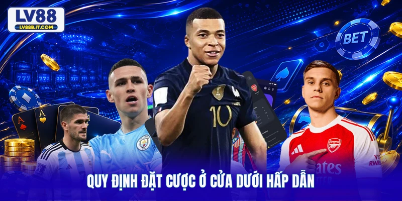Quy định đặt cược ở cửa dưới hấp dẫn